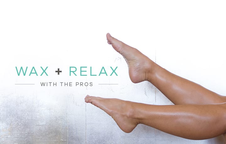Relax + Wax with the Pros